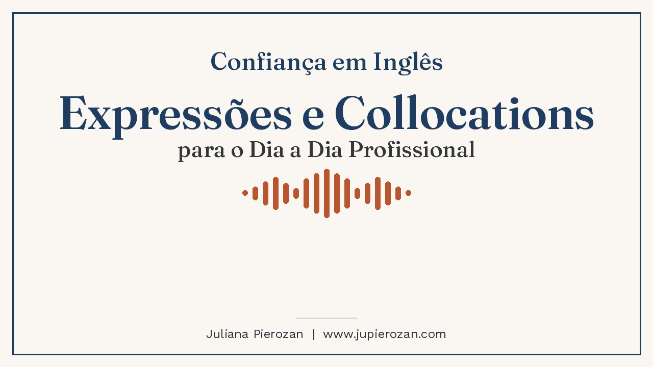 Confiança em Inglês: Expressões e Collocations para o Dia a Dia Profissional